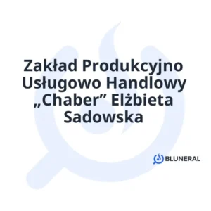 Zakład Produkcyjno Usługowo Handlowy „Chaber” Elżbieta Sadowska