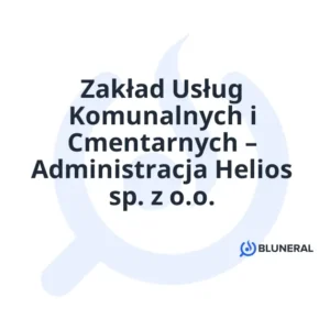 Zakład Usług Komunalnych i Cmentarnych – Administracja Helios sp. z o.o.
