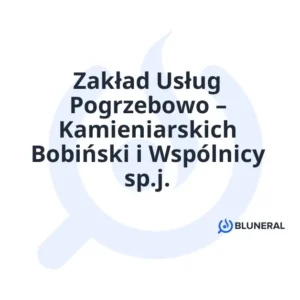Zakład Usług Pogrzebowo – Kamieniarskich Bobiński i Wspólnicy sp.j.