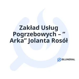 Zakład Usług Pogrzebowych – ” Arka” Jolanta Rosół