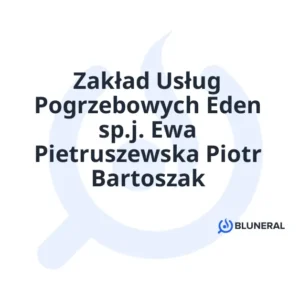 Zakład Usług Pogrzebowych Eden sp.j. Ewa Pietruszewska Piotr Bartoszak
