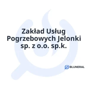 Zakład Usług Pogrzebowych Jelonki sp. z o.o. sp.k.