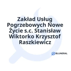 Zakład Usług Pogrzebowych Nowe Życie s.c. Stanisław Wiktorko Krzysztof Raszkiewicz