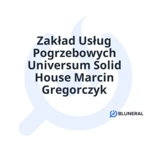 Zakład Usług Pogrzebowych Universum Solid House Marcin Gregorczyk
