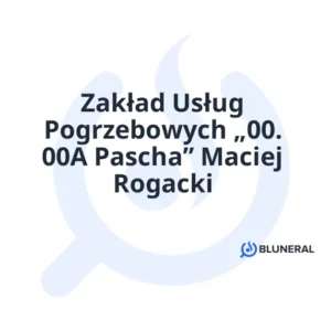 Zakład Usług Pogrzebowych „00. 00A Pascha” Maciej Rogacki
