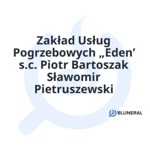 Zakład Usług Pogrzebowych „Eden’ s.c. Piotr Bartoszak Sławomir Pietruszewski