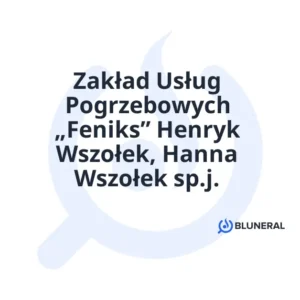 Zakład Usług Pogrzebowych „Feniks” Henryk Wszołek, Hanna Wszołek sp.j.
