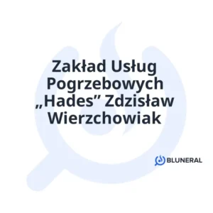 Zakład Usług Pogrzebowych „Hades” Zdzisław Wierzchowiak