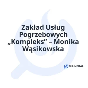 Zakład Usług Pogrzebowych „Kompleks” – Monika Wąsikowska