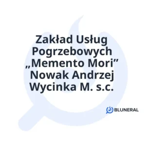 Zakład Usług Pogrzebowych „Memento Mori” Nowak Andrzej Wycinka M. s.c.