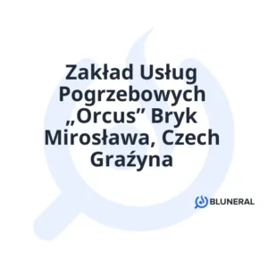 Zakład Usług Pogrzebowych „Orcus” Bryk Mirosława, Czech Graźyna