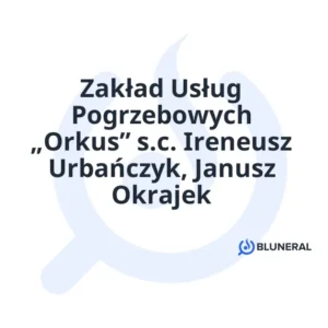 Zakład Usług Pogrzebowych „Orkus” s.c. Ireneusz Urbańczyk, Janusz Okrajek