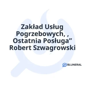 Zakład Usług Pogrzebowych, , Ostatnia Posługa” Robert Szwagrowski
