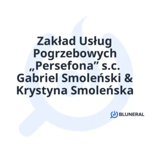 Zakład Usług Pogrzebowych „Persefona” s.c. Gabriel Smoleński & Krystyna Smoleńska