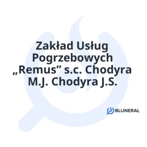 Zakład Usług Pogrzebowych „Remus” s.c. Chodyra M.J. Chodyra J.S.