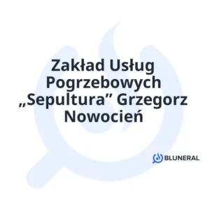 Zakład Usług Pogrzebowych „Sepultura” Grzegorz Nowocień