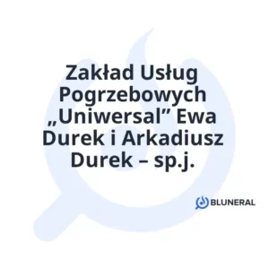 Zakład Usług Pogrzebowych „Uniwersal” Ewa Durek i Arkadiusz Durek – sp.j.