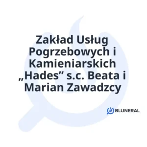 Zakład Usług Pogrzebowych i Kamieniarskich „Hades” s.c. Beata i Marian Zawadzcy
