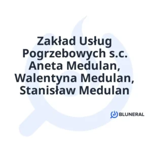 Zakład Usług Pogrzebowych s.c. Aneta Medulan, Walentyna Medulan, Stanisław Medulan