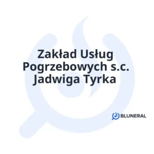 Zakład Usług Pogrzebowych s.c. Jadwiga Tyrka