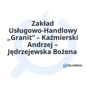 Zakład Usługowo-Handlowy „Granit” – Kaźmierski Andrzej – Jędrzejewska Bożena