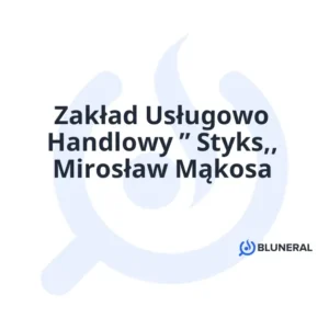 Zakład Usługowo Handlowy ” Styks,, Mirosław Mąkosa