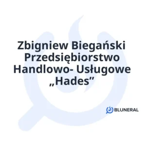 Zbigniew Biegański Przedsiębiorstwo Handlowo- Usługowe „Hades”