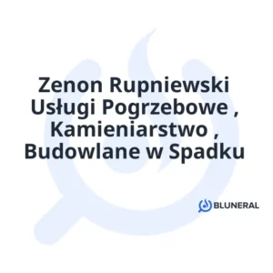 Zenon Rupniewski Usługi Pogrzebowe , Kamieniarstwo , Budowlane w Spadku