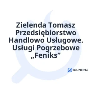 Zielenda Tomasz Przedsiębiorstwo Handlowo Usługowe. Usługi Pogrzebowe „Feniks”