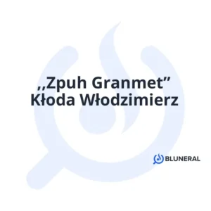 ,,Zpuh Granmet” Kłoda Włodzimierz