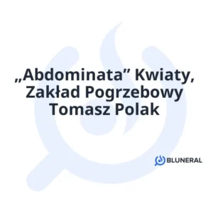 „Abdominata” Kwiaty, Zakład Pogrzebowy Tomasz Polak