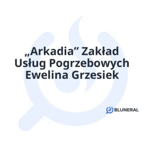 „Arkadia” Zakład Usług Pogrzebowych Ewelina Grzesiek