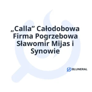 „Calla” Całodobowa Firma Pogrzebowa Sławomir Mijas i Synowie