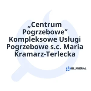 „Centrum Pogrzebowe” Kompleksowe Usługi Pogrzebowe s.c. Maria Kramarz-Terlecka