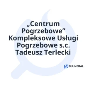 „Centrum Pogrzebowe” Kompleksowe Usługi Pogrzebowe s.c. Tadeusz Terlecki