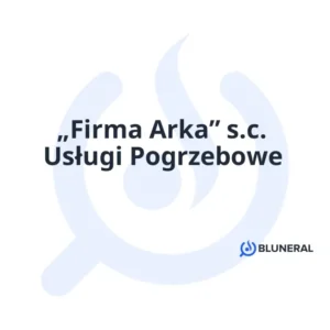 „Firma Arka” s.c. Usługi Pogrzebowe