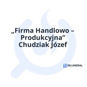 „Firma Handlowo – Produkcyjna” Chudziak Józef