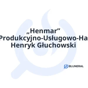 „Henmar” Zakład-Produkcyjno-Usługowo-Handlowy Henryk Głuchowski