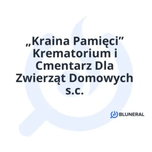 „Kraina Pamięci” Krematorium i Cmentarz Dla Zwierząt Domowych s.c.
