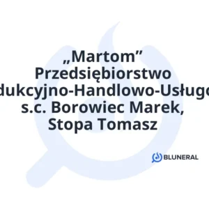 „Martom” Przedsiębiorstwo Produkcyjno-Handlowo-Usługowe s.c. Borowiec Marek, Stopa Tomasz