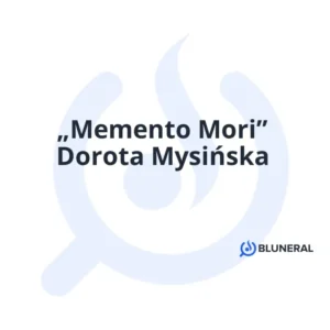 „Memento Mori” Dorota Mysińska