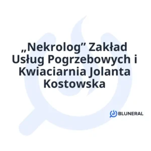 „Nekrolog” Zakład Usług Pogrzebowych i Kwiaciarnia Jolanta Kostowska