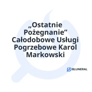 „Ostatnie Pożegnanie” Całodobowe Usługi Pogrzebowe Karol Markowski