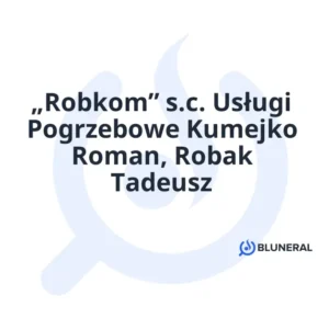 „Robkom” s.c. Usługi Pogrzebowe Kumejko Roman, Robak Tadeusz
