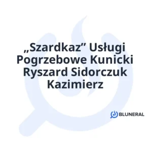 „Szardkaz” Usługi Pogrzebowe Kunicki Ryszard Sidorczuk Kazimierz