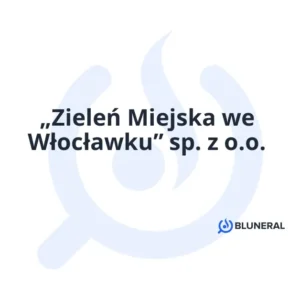 „Zieleń Miejska we Włocławku” sp. z o.o.