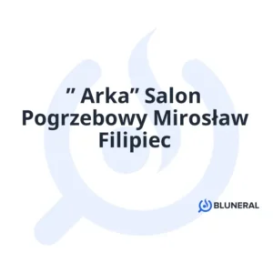 ” Arka” Salon Pogrzebowy Mirosław Filipiec
