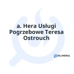 a. Hera Usługi Pogrzebowe Teresa Ostrouch
